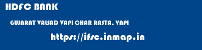 HDFC BANK  GUJARAT VALSAD VAPI CHAR RASTA, VAPI  ifsc code